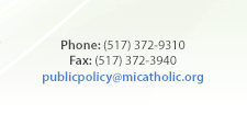 Phone: (517) 372-9310, Fax: (517) 372-3940, publicpolicy@micatholic.org